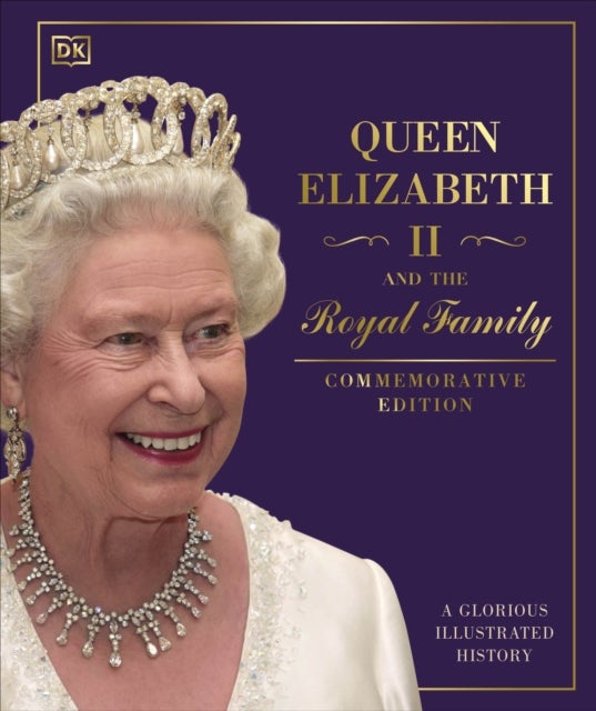 Queen Elizabeth II and the Royal Family - A Glorious Illustrated History