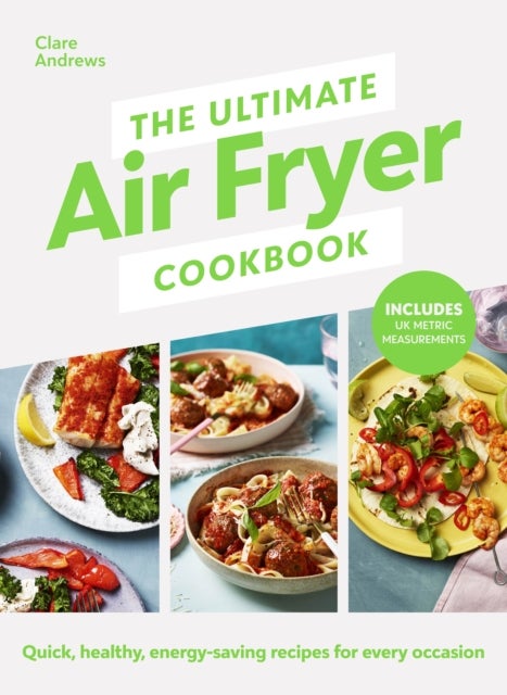 The Ultimate Air Fryer Cookbook - Quick, healthy, energy-saving recipes