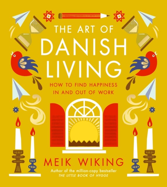 The Art of Danish Living - How to Find Happiness In and Out of Work