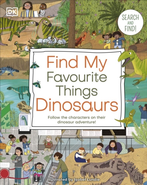 Find My Favourite Things Dinosaurs - Search and Find! Follow the Characters on Their Dinosaur Adventure!