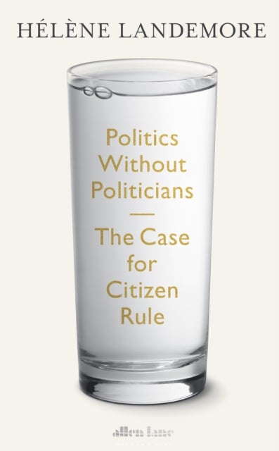 Politics Without Politicians - The Case for Citizen Rule