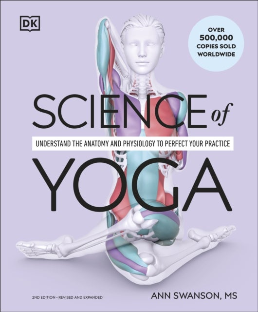 Science of Yoga - Understand the Anatomy and Physiology to Perfect Your Practice
