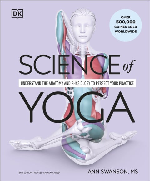 Science of Yoga - Understand the Anatomy and Physiology to Perfect Your Practice