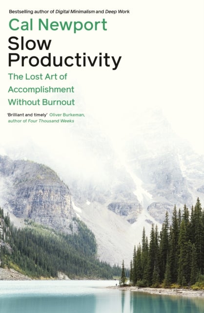 Slow Productivity - The Lost Art of Accomplishment Without Burnout