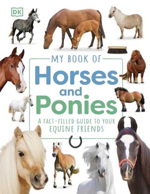 My Book of Horses and Ponies - A Fact-Filled Guide to Your Equine Friends