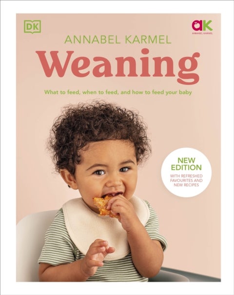 Weaning - New Edition - What to Feed, When to Feed, and How to Feed Your Baby