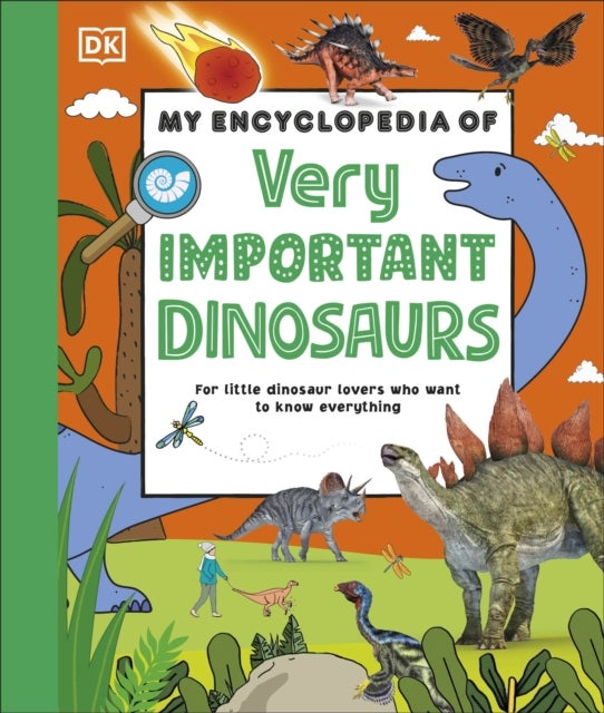 My Encyclopedia of Very Important Dinosaurs - For Little Dinosaur Lovers Who Want to Know Everything