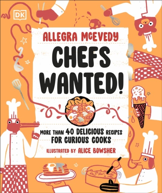 Chefs Wanted - More Than 40 Delicious Recipes for Curious Cooks