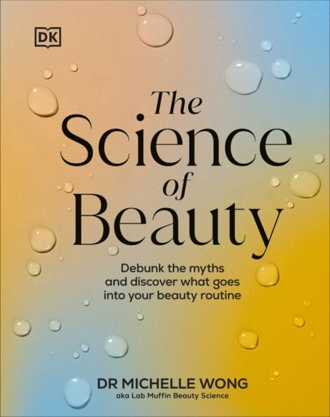 The Science of Beauty - Debunk the Myths and Discover What Goes into Your Beauty Routine