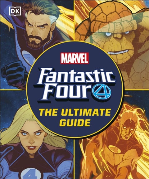 Fantastic Four The Ultimate Guide - The Ultimate Guide to Marvel’s Original Super Hero Family