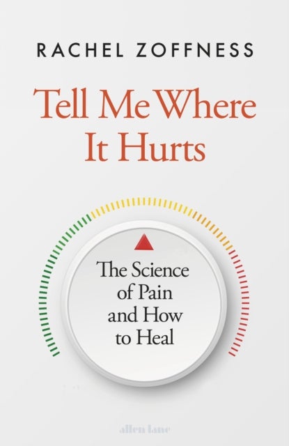 Tell Me Where It Hurts - The Science of Pain and How to Heal