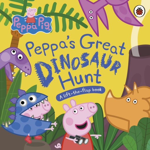 Peppa Pig: Peppa's Great Dinosaur Hunt - A Lift-the-Flap Book