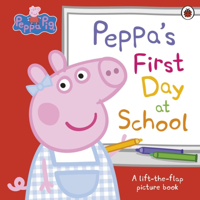 Peppa Pig: Peppa¿s First Day at School - A Lift-the-Flap Picture Book