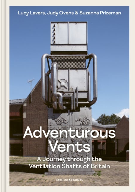 Adventurous Vents - A Journey through the Ventilation Shafts of Britain