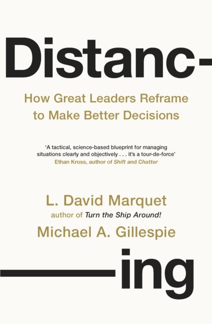 Distancing - How Great Leaders Reframe to Make Better Decisions
