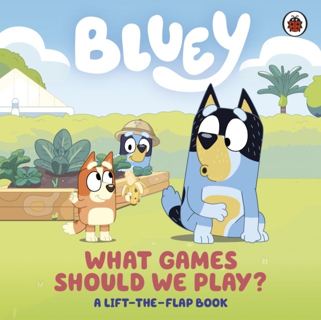 Bluey: What Games Should We Play? - A Lift-the-Flap Book