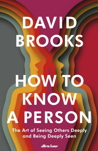 How To Know a Person - The Art of Seeing Others Deeply and Being Deeply Seen