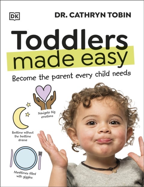 Toddlers Made Easy - Become the Parent Every Child Needs
