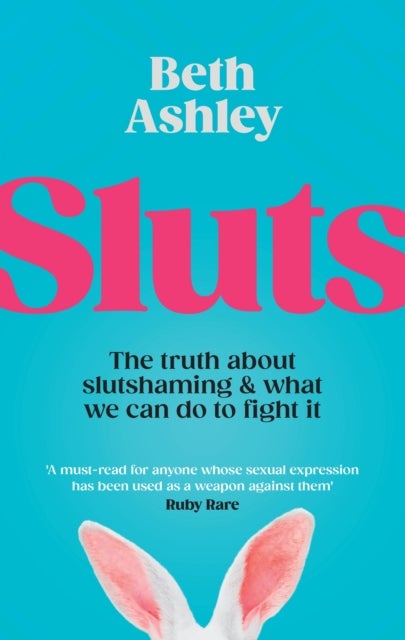 Sluts - The truth about slutshaming and what we can do to fight it