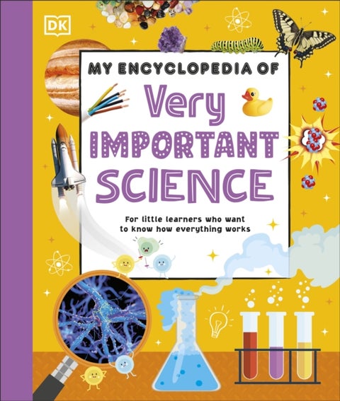 My Encyclopedia of Very Important Science - For Little Learners Who Want to Know How Everything Works