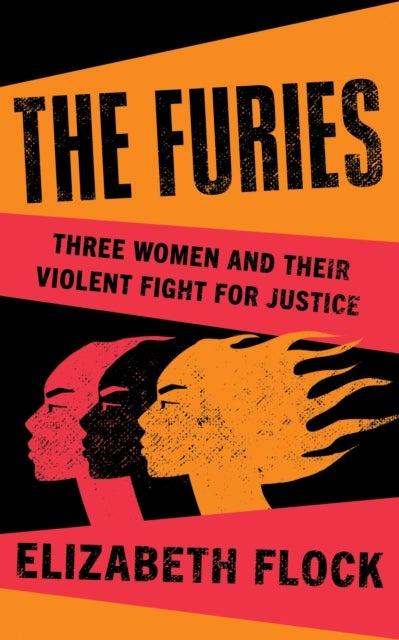 The Furies - Three Women and Their Violent Fight for Justice