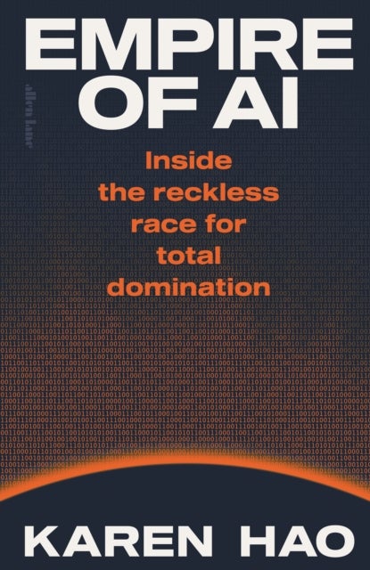 Empire of AI - Inside the reckless race for total domination