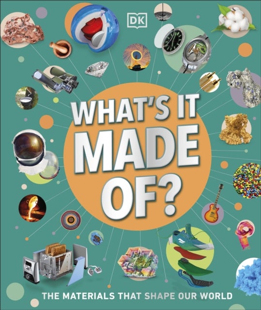What's It Made Of? - Our Amazing Material World