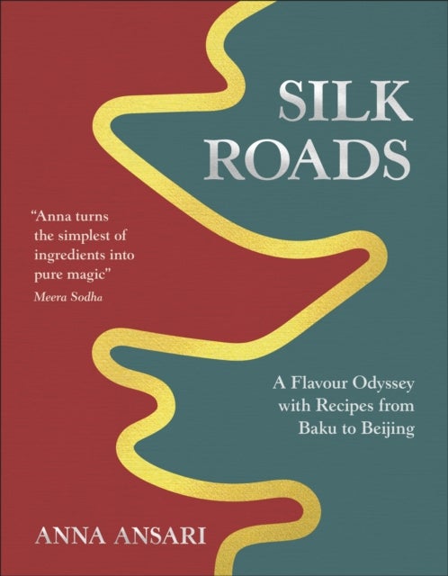 Silk Roads - A Flavour Odyssey with Recipes from Baku to Beijing