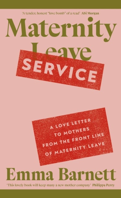 Maternity Service - A Love Letter to Mothers from the Front Line of Maternity Leave