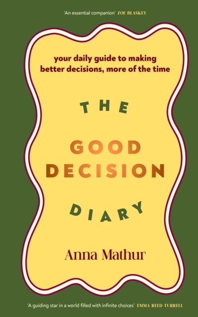 The Good Decision Diary - Your daily guide to making better decisions, more of the time