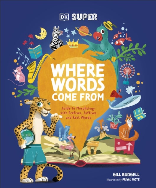 DK Super Where Words Come From - Guide to Morphology with Prefixes, Suffixes and Root Words