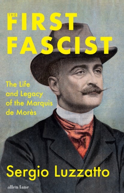 The First Fascist - The Life and Legacy of the Marquis de Mores