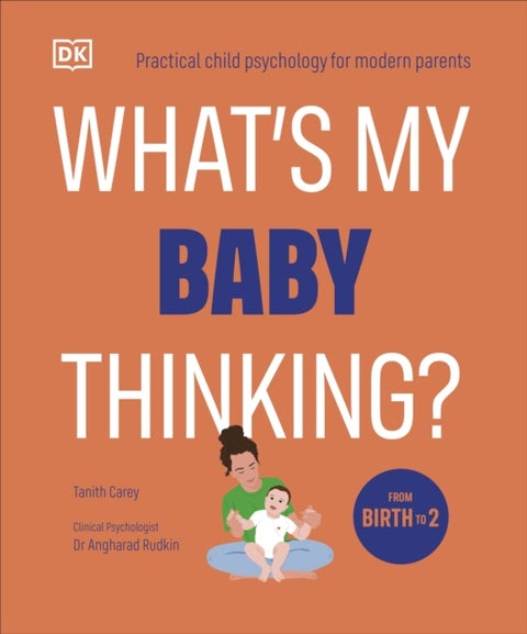 What's My Baby Thinking? - Practical Child Psychology for Modern Parents