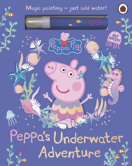 Peppa Pig: Peppa?s Underwater Adventure - A Magic Painting Book