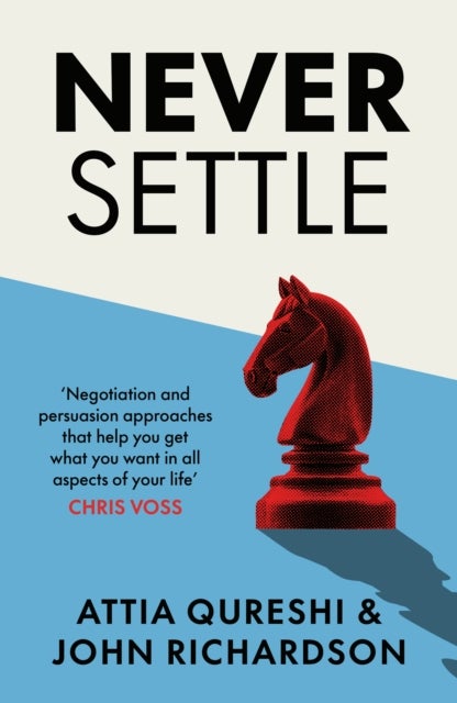 Never Settle - Persuasion & Negotiation Skills to Get What You Want