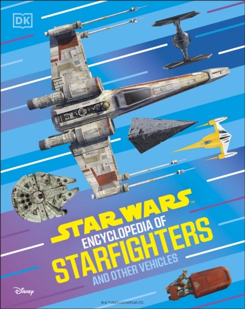 Star Wars Encyclopedia of Starfighters and Other Vehicles - Discover More Than 230 Vehicles From a Galaxy Far, Far Away!