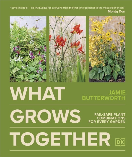 What Grows Together - Fail-safe Plant Combinations for Every Garden
