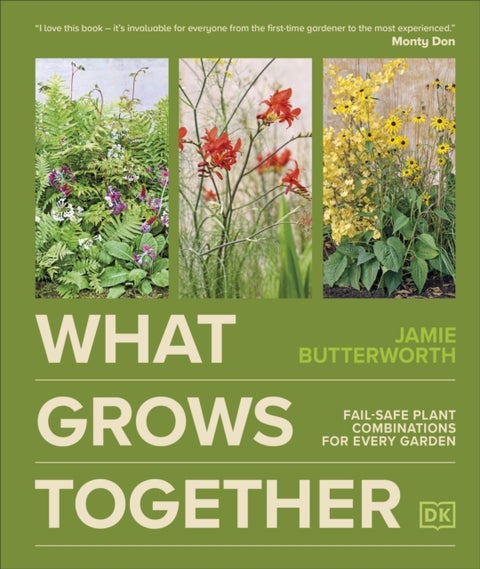 What Grows Together - Fail-safe Plant Combinations for Every Garden