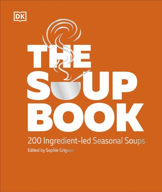 The Soup Book - 200 Ingredient-led Seasonal Soups