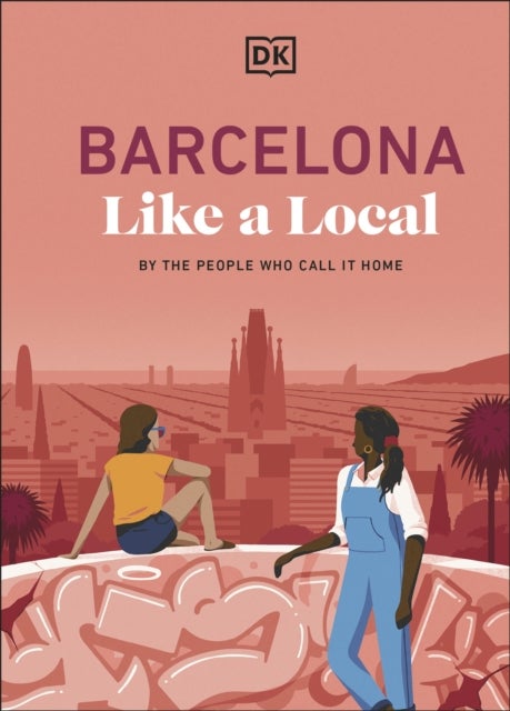 Barcelona Like a Local - By the People Who Call it Home
