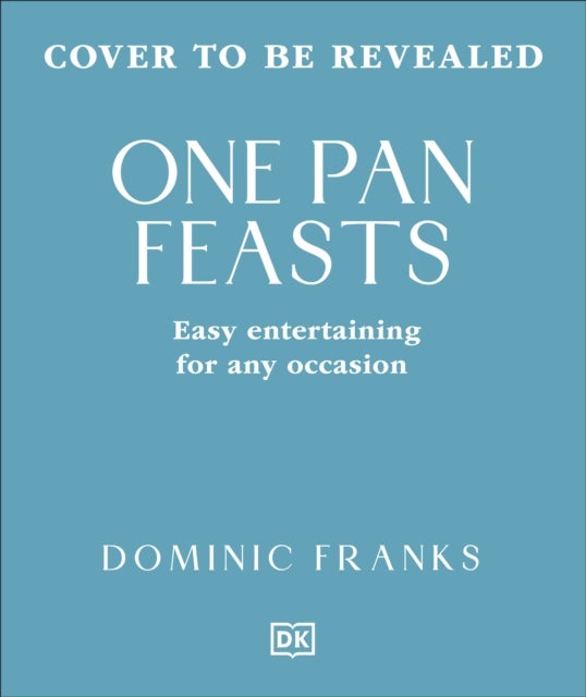 One Pan Feasts - Easy Entertaining for Any Occasion
