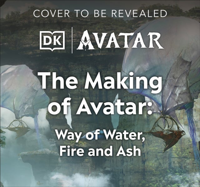 The Making of Avatar - Avatar , Avatar: The Way of Water , Avatar: Fire and Ash