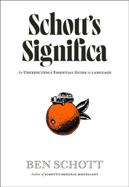Schott?s Significa - An Unexpectedly Essential Guide to Language