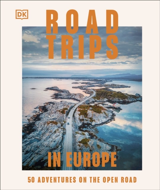 Road Trips in Europe - 50 Adventures on the Open Road