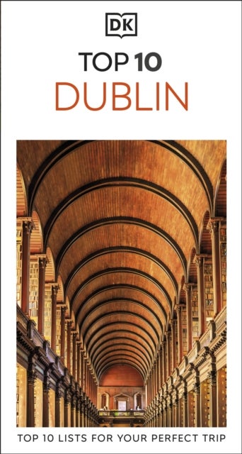 DK Top 10 Dublin - Top 10 lists for your perfect trip, plus an all-weather folded map
