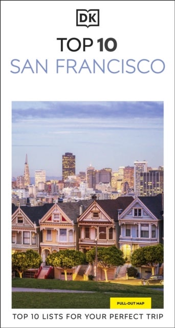 DK Top 10 San Francisco - Top 10 lists for your perfect trip, plus an all-weather folded map