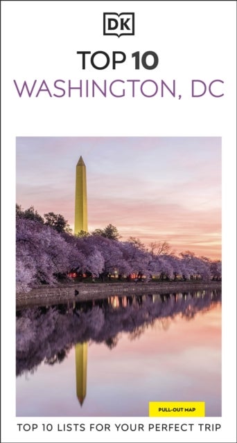 DK Top 10 Washington, DC - Top 10 lists for your perfect trip, plus an all-weather folded map