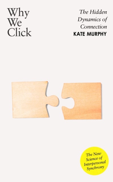 Why We Click - The Hidden Dynamics of Connection: 'The New Science of Interpersonal Synchrony'