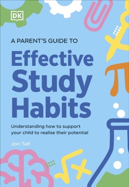 A Parent's Guide to Effective Study Habits - Understanding How to Support Your Child to Realise Their Potential