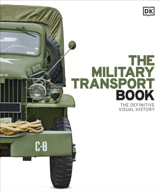The Military Transport Book - The Definitive Visual History